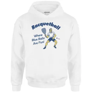 Racquetball - Where Blue Balls Are Fun - Unisex Hoodie