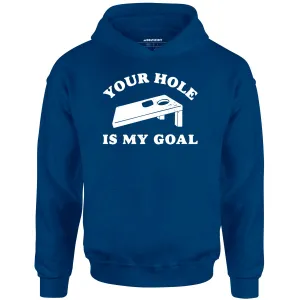 Your Hole is My Goal - Cornhole - Unisex Hoodie